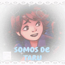 a drawing of a girl with the words somos de taru below her