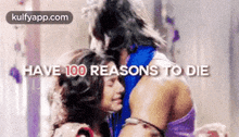 Have 100 Reasons To Die.Gif GIF - Have 100 Reasons To Die Make Out Person GIFs