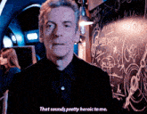 Doctor Who Twelfth Doctor GIF - Doctor Who Twelfth Doctor That Sounds Pretty Heroic To Me GIFs