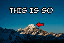 a mountain with a red arrow pointing to it and the words " this is so " above it