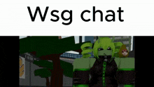 a picture of a green monster with the words wsg chat below it