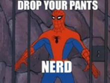 a cartoon of spider-man with the words drop your pants nerd below him