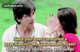 Have You Ever Consulted Apsychiatrist? No, You Need It, Geet!Stop Talking Nonsense, And Jump!.Gif GIF