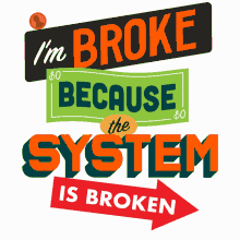 im broke broke im broke because the system is broken capitalism socialism