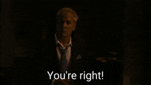 a man in a suit says you 're right
