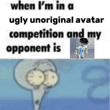 a picture of a cartoon character with the caption when i 'm in a ugly unoriginal avatar