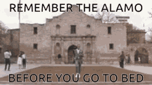 Remember The Alamo Before You Go To Bed GIF - Remember The Alamo Before You Go To Bed GIFs