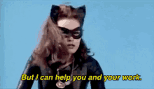 a woman in a catwoman costume says but i can help you and your work