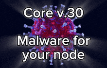 a purple and red virus with the words core v.30 malware for your node