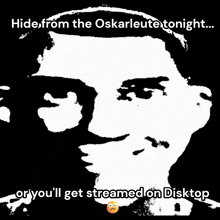 a black and white image of a man with the words hide from the oskarleute tonight
