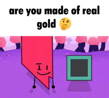 a cartoon character with a smiley face and the words " are you made of real gold " on the bottom