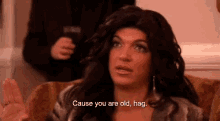 Cause You Are Old, Hag. GIF - Hag Old Hag Old GIFs