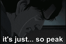 a man is crying with the words it 's just so peak behind him