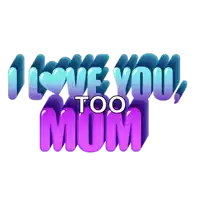 i love you too mom is written in blue and purple letters