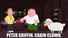 peter griffin is standing next to a sheep with the words peter griffin cabin clown below it