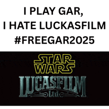 a sign that says i play gar i hate luckasfilm #freegar2025