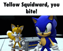 sonic and tails are standing next to each other with the words yellow squidward you bite