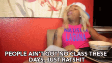 People Aint Got No Class These Days Just Ratshit GIF - People Aint Got No Class These Days No Class Just Ratshit GIFs