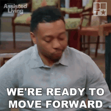 Were Ready To Move Forward Jeremy GIF - Were Ready To Move Forward Jeremy Assisted Living GIFs
