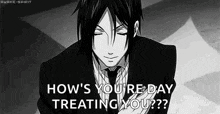 a black and white cartoon of a man in a suit and tie asking how 's you 're day treating you ?