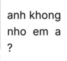 a white background with the words anh không nho em a written on it
