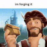a man with a beard and hat is holding a small wooden house in his hands with the words im forging it above him