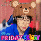 a young man wearing headphones and a teddy bear hat says " happy friday "