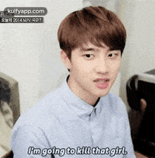 a young man is making a funny face and saying `` i 'm going to kill that girl `` .