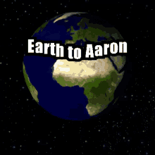 Earth To GIF - Earth To Aaron GIFs