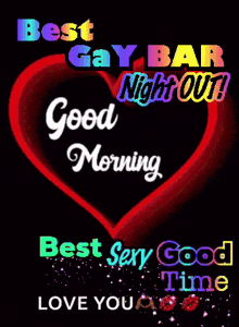 a green heart with the words " best gay bar night out good morning best sexy good time love you " on it