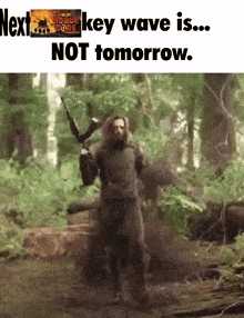 a picture of a man holding a gun with the words next key wave is not tomorrow