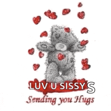 a teddy bear surrounded by red hearts with the words `` luv u sissy sending you hugs '' .