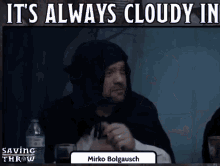 a man in a hooded cape says it 's always cloudy in the saving throw