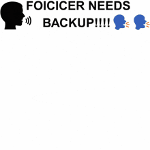 a sign that says ' foicicer needs backup !!! ' on it