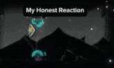a screenshot of a video game with the words " my honest reaction " at the top