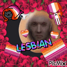 a picture of a man surrounded by pink roses with the words lesbian on it