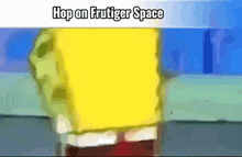 a picture of spongebob with the words hop on frutiger space above him