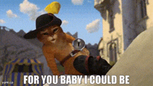 a cartoon cat wearing a hat and boots says `` for you baby i could be ''