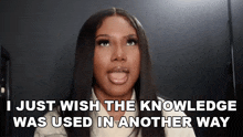 I Just Wish The Knowledge Was Used In Another Way Teanna GIF - I Just Wish The Knowledge Was Used In Another Way Teanna Fab Socialism GIFs
