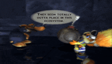 a cartoon character says they seem totally outta place in the ecosystem