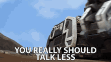 you really should talk less d structs dinotrux be quiet stop talking