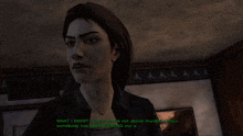 a woman in a video game says " what i know i know you 're not above murder