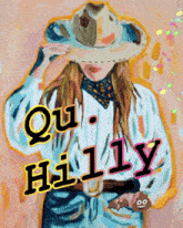 a painting of a woman in a cowboy hat with the words " qui hilly " written on it