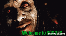 a scary face with red eyes and the words welcome to voodoo make a gif.com below it