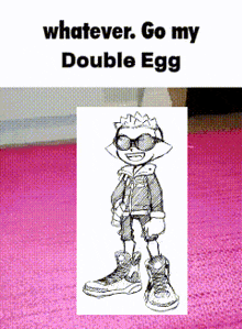a picture of a cartoon character with the words " whatever go my double egg " on the bottom