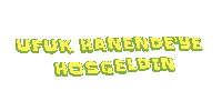 a yellow and green text that says ufuk hanendeye hosgeldin