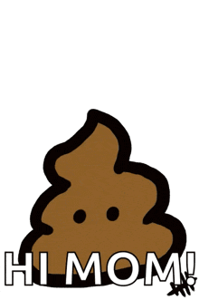 a cartoon drawing of a poop with the words hi mom below it