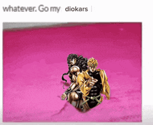 a picture of dio and kaito on a pink background with the words whatever go my diokars below them