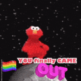 elmo is standing on the moon with the words " you finally came out " below him