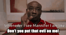 Dont You Put That Evil On Me Mannife GIF - Dont You Put That Evil On Me Mannife Pointing GIFs